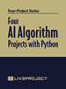 [liveProjects: Four AI Algorithm Projects with Python]